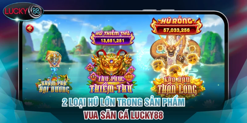 2 loại hũ lớn trong sản phẩm Vua Săn Cá Lucky88