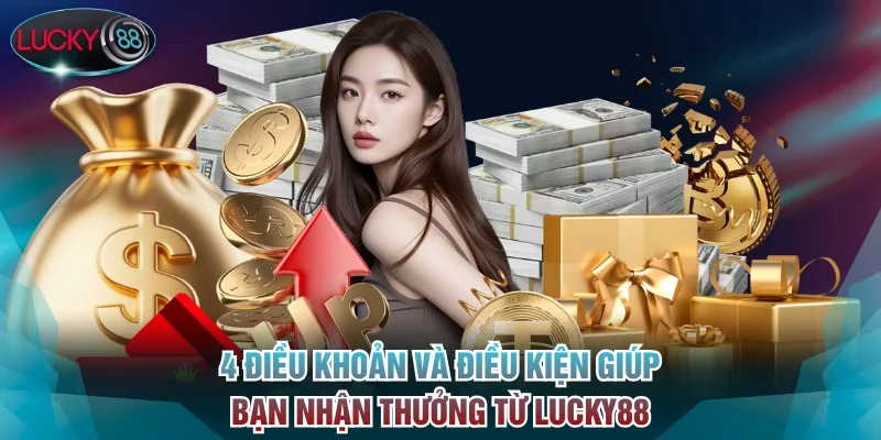 4 điều khoản và điều kiện giúp bạn nhận thưởng từ Lucky88