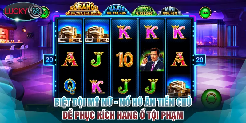 Biệt Đội Mỹ Nữ - Nổ hũ ăn tiền chủ đề phục kích hang ổ tội phạm