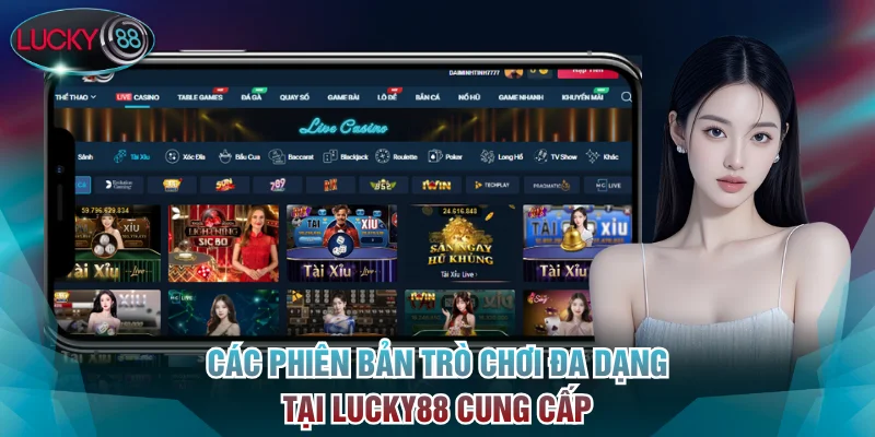 Các phiên bản trò chơi đa dạng tại Lucky88 cung cấp