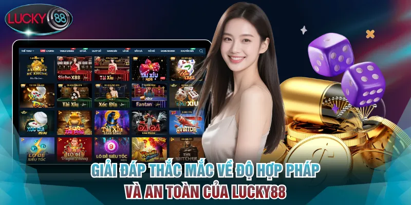 Lucky88 - Nhà Cái Cá Cược Thể Thao, Sòng Bạc Uy Tín Số 1 VN 18 Giải đáp thắc mắc về độ hợp pháp và an toàn của Lucky88