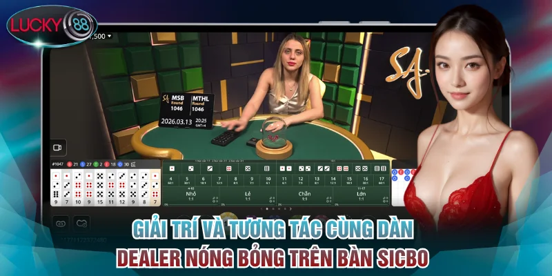 Giải trí và tương tác cùng dàn dealer nóng bỏng trên bàn Sicbo