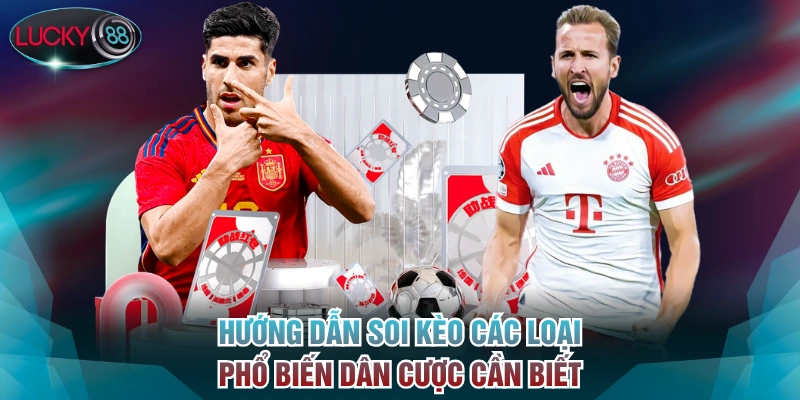Hướng dẫn soi kèo các loại phổ biến dân cược cần biết