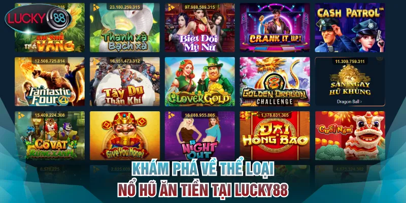 Khám phá về thể loại nổ hũ ăn tiền tại Lucky88