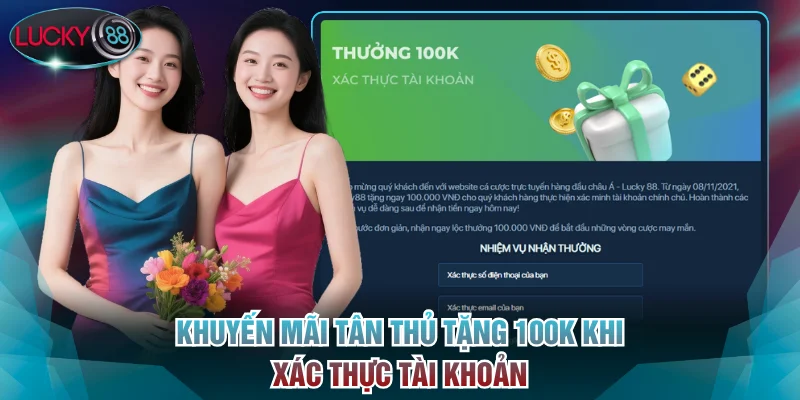 Khuyến mãi tân thủ tặng 100K khi xác thực tài khoản