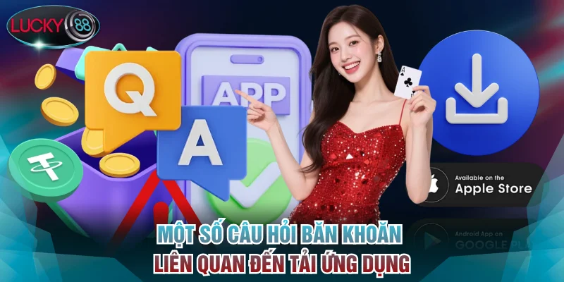 Một số câu hỏi băn khoăn liên quan đến tải ứng dụng