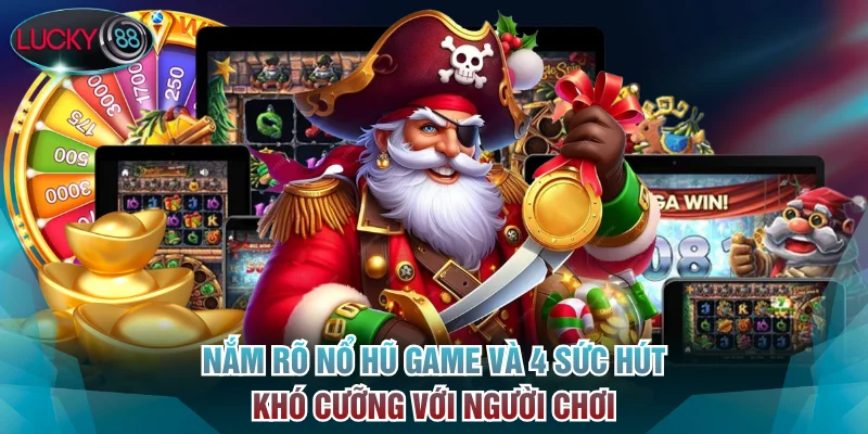 Nắm rõ nổ hũ game và 4 sức hút khó cưỡng với người chơi