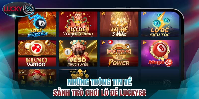 Những thông tin về sảnh trò chơi lô đề Lucky88