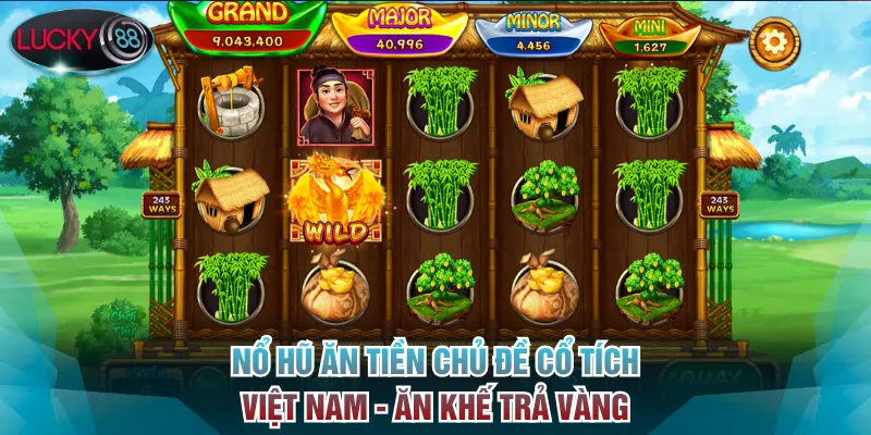 Nổ hũ ăn tiền chủ đề cổ tích Việt Nam - Ăn Khế Trả Vàng