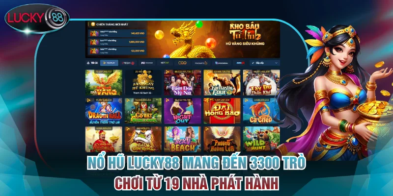 Nổ hũ Lucky88 mang đến 3300 trò chơi từ 19 nhà phát hành