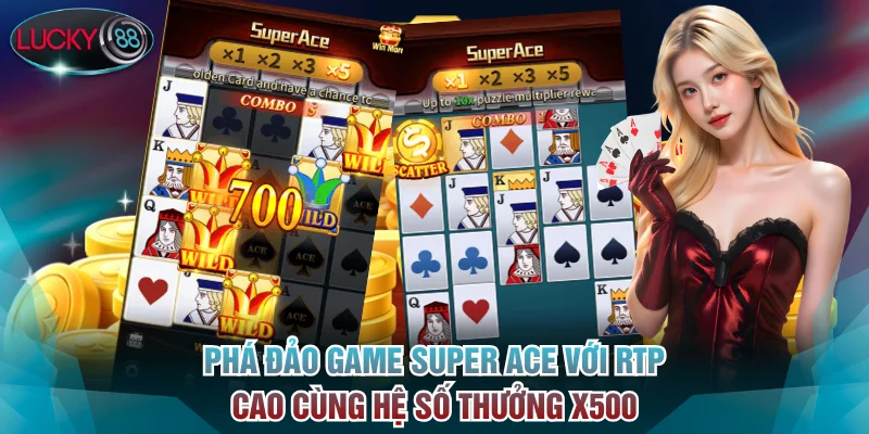 Phá đảo game Super Ace với RTP cao cùng hệ số thưởng x500
