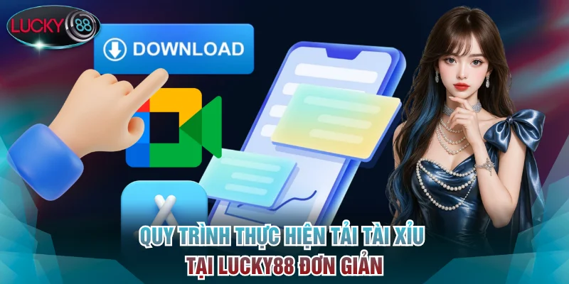 Quy trình thực hiện tải Tài xỉu tại Lucky88 đơn giản