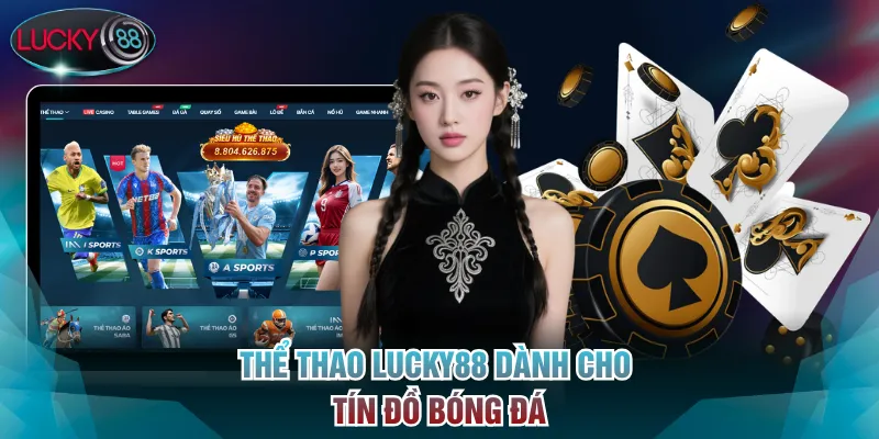 Lucky88 - Nhà Cái Cá Cược Thể Thao, Sòng Bạc Uy Tín Số 1 VN 16 Thể Thao Lucky88 dành cho tín đồ bóng đá