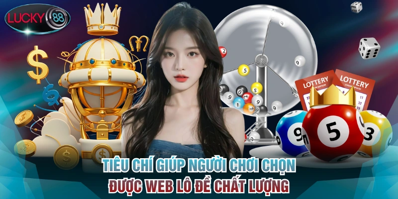 Tiêu chí giúp người chơi chọn được web lô đề chất lượng