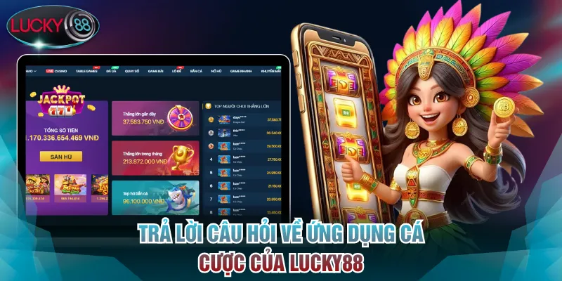 Lucky88 - Nhà Cái Cá Cược Thể Thao, Sòng Bạc Uy Tín Số 1 VN 19 Trả lời câu hỏi về ứng dụng cá cược của Lucky88