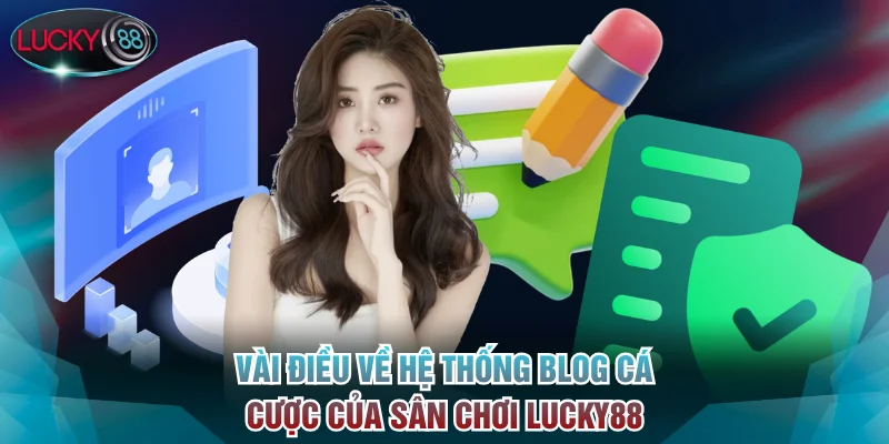 Vài điều về hệ thống blog cá cược của sân chơi Lucky88