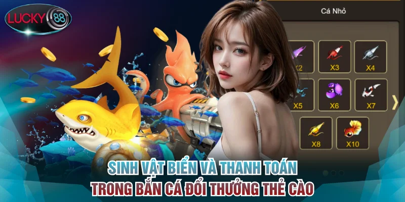 Xác định sinh vật biển và thanh toán trong bắn cá đổi thưởng thẻ cào